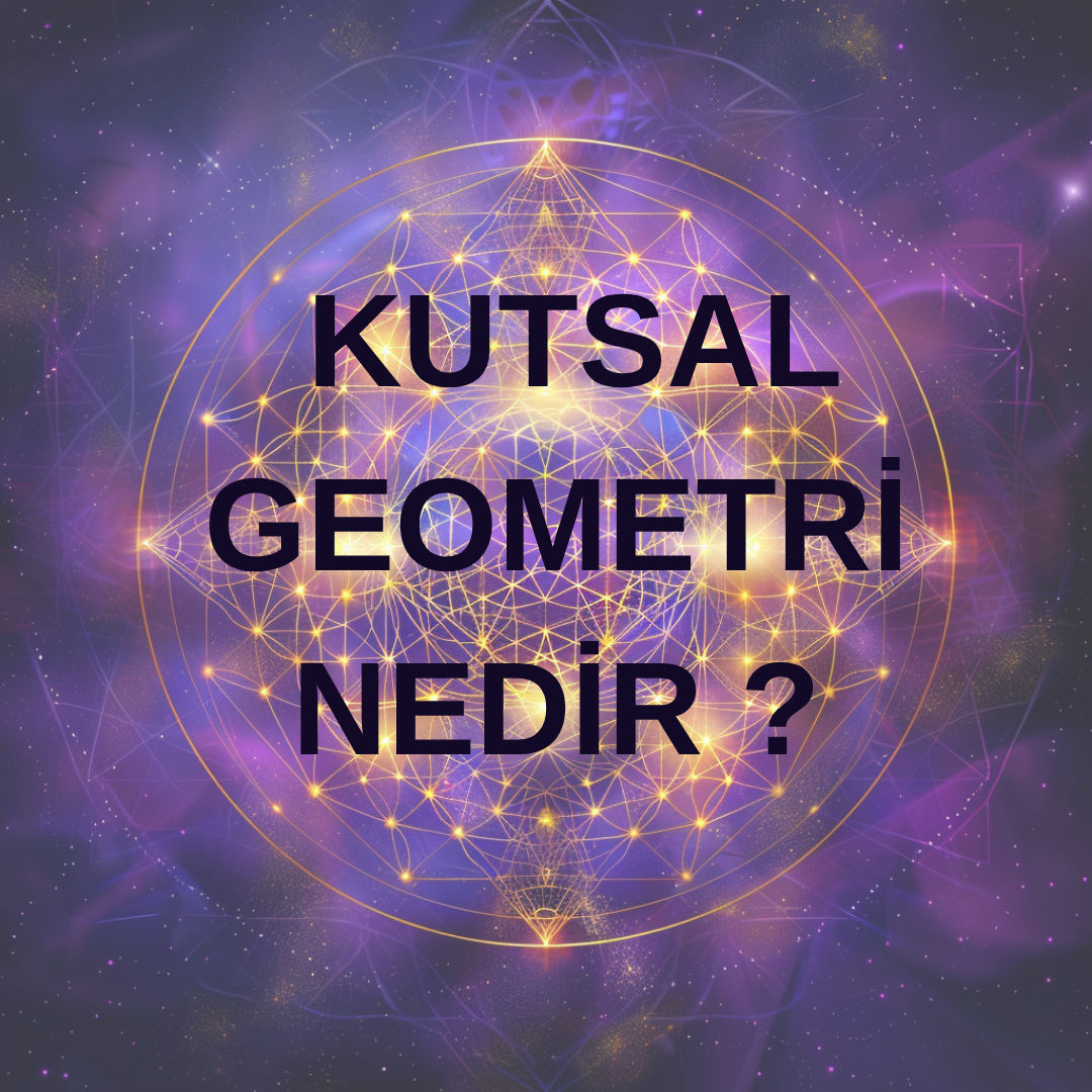 Kutsal Geometri Nedir ?