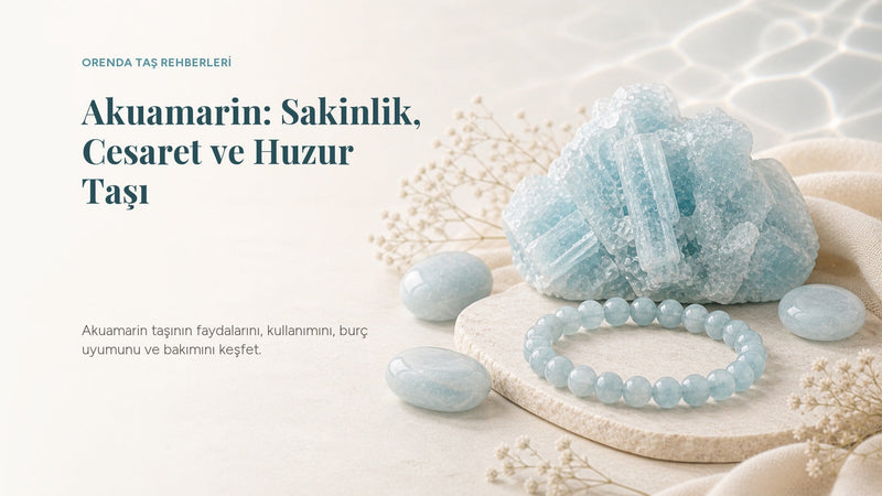 Akuamarin Taşı Nedir? Faydaları, Anlamı ve Kullanımı