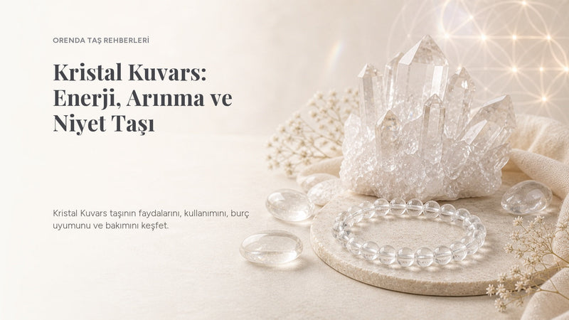 Kristal Kuvars Taşı Nedir? Faydaları, Anlamı ve Kullanımı