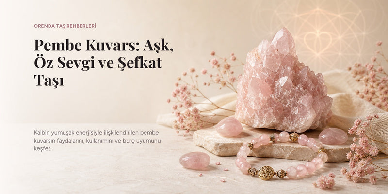 Pembe Kuvars Taşı Nedir? Faydaları ve Kullanımı